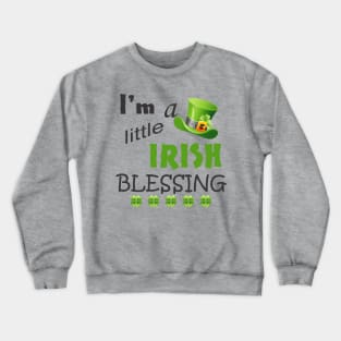 I'm a Little Irish Blessing Crewneck Sweatshirt